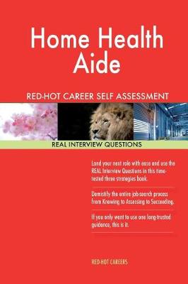 Book cover for Home Health Aide Red-Hot Career Self Assessment Guide; 1184 Real Interview Quest