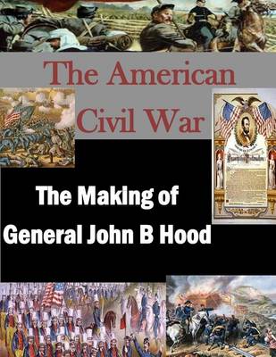 Book cover for The Making of General John B Hood