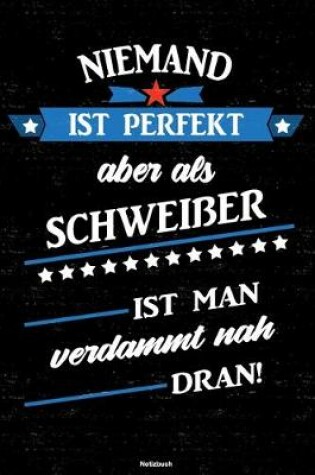 Cover of Niemand ist perfekt aber als Schweisser ist man verdammt nah dran! Notizbuch