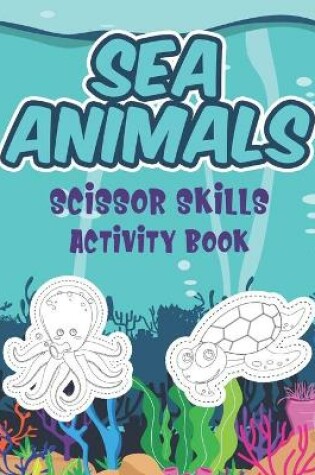 Cover of Sea Animals Scissor Skills Activity Book