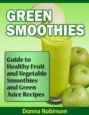 Book cover for Green Smoothies: Guide to Healthy Fruit and Vegetable Smoothies and Green Juice Recipes