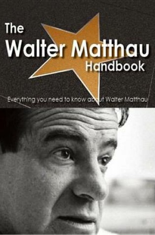 Cover of The Walter Matthau Handbook - Everything You Need to Know about Walter Matthau