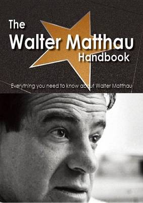 Book cover for The Walter Matthau Handbook - Everything You Need to Know about Walter Matthau