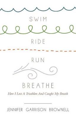 Cover of Swim, Ride, Run, Breathe