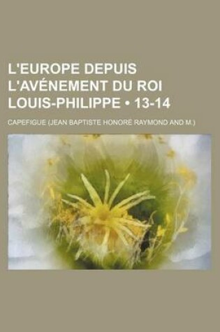 Cover of L'Europe Depuis L'Avenement Du Roi Louis-Philippe (13-14)