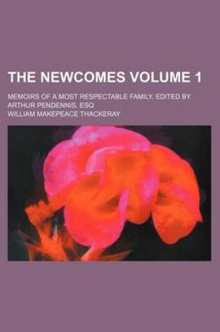 Cover of The Newcomes; Memoirs of a Most Respectable Family, Edited by Arthur Pendennis, Esq Volume 1