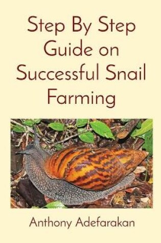 Cover of Step By Step Guide on Successful Snail Farming