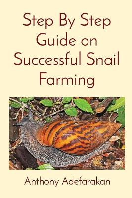 Book cover for Step By Step Guide on Successful Snail Farming