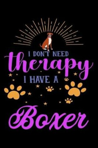 Cover of I Don't Need Therapy I Have Boxer