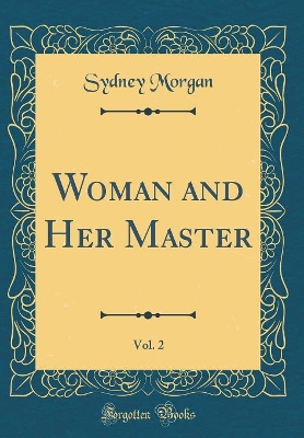 Book cover for Woman and Her Master, Vol. 2 (Classic Reprint)