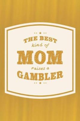 Book cover for The Best Kind Of Mom Raises A Gambler