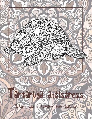 Book cover for Tartaruga antistress - Libro da colorare per adulti