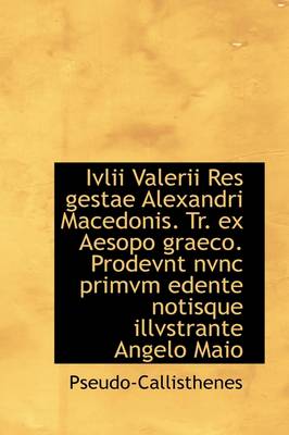 Book cover for IVLII Valerii Res Gestae Alexandri Macedonis. Tr. Ex Aesopo Graeco. Prodevnt Nvnc Primvm Edente Noti