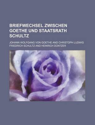 Book cover for Briefwechsel Zwischen Goethe Und Staatsrath Schultz