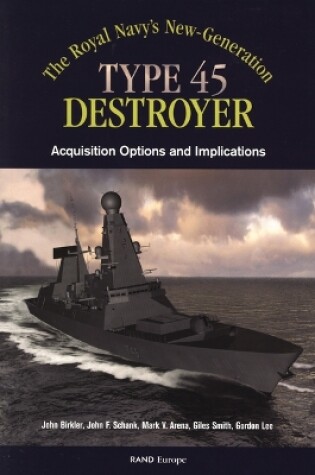 Cover of The Royals Navy's New Generation Type 45 Destroyer Acquisition Options and Implications