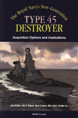Book cover for The Royals Navy's New Generation Type 45 Destroyer Acquisition Options and Implications