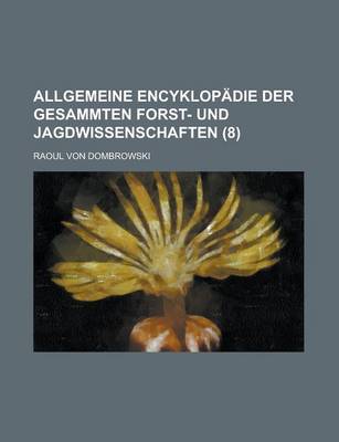 Book cover for Allgemeine Encyklopadie Der Gesammten Forst- Und Jagdwissenschaften (8)