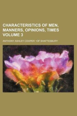 Cover of Characteristics of Men, Manners, Opinions, Times Volume 3