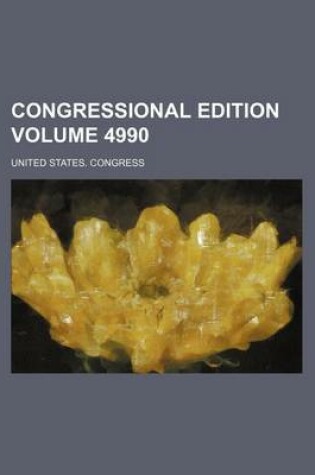 Cover of Congressional Edition Volume 4990