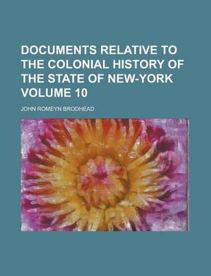 Book cover for Documents Relative to the Colonial History of the State of New-York Volume 10