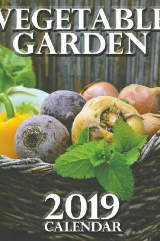 Cover of Vegetable Garden 2019 Calendar