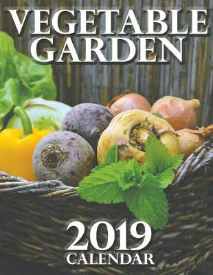 Book cover for Vegetable Garden 2019 Calendar