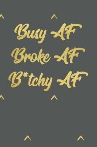 Cover of Busy AF Broke AF B*tchy AF