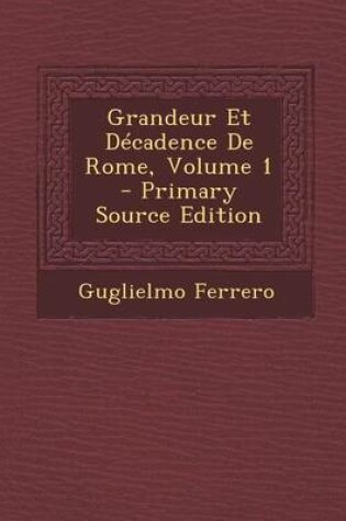 Cover of Grandeur Et Decadence de Rome, Volume 1 - Primary Source Edition