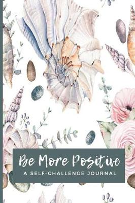 Book cover for Be More Positive A Self-Challenge Journal