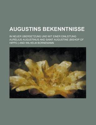 Book cover for Augustins Bekenntnisse; In Neuer Ubersetzung Und Mit Einer Einleitung