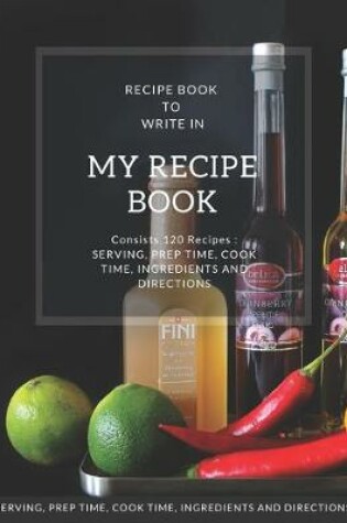 Cover of My Recipe Book - Blank Notebook To Write 120 Favorite Recipes In / Large 8.5 x 11 inch - White Paper