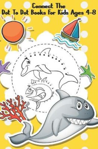 Cover of Connect The Dot To Dot Books For Kids Ages 4-8