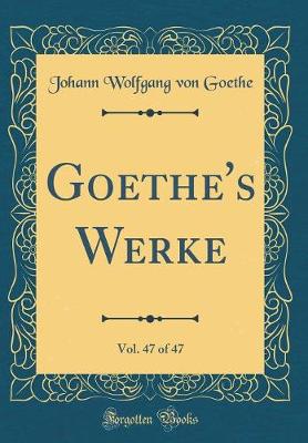 Book cover for Goethe's Werke, Vol. 47 of 47 (Classic Reprint)