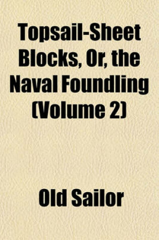 Cover of Topsail-Sheet Blocks, Or, the Naval Foundling (Volume 2)