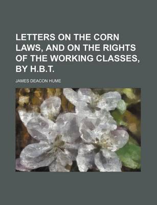 Book cover for Letters on the Corn Laws, and on the Rights of the Working Classes, by H.B.T.