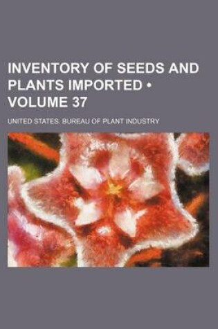 Cover of Inventory of Seeds and Plants Imported (Volume 37)