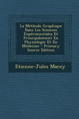 Cover of La Methode Graphique Dans Les Sciences Experimentales Et Principalement En Physiologie Et En Medecine - Primary Source Edition