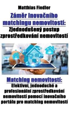 Book cover for Zám&#283;r Inova&#269;ního Matchingu Nemovitostí Zjednodusený Postup Zprost&#345;edkování Nemovitostí Matching Nemovitostí