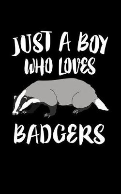 Book cover for Just A Boy Who Loves Badgers