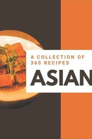 Cover of A Collection Of 365 Asian Recipes