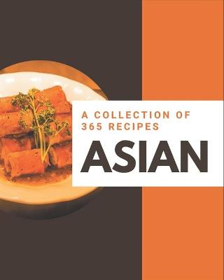 Book cover for A Collection Of 365 Asian Recipes