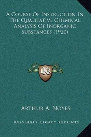 Cover of A Course of Instruction in the Qualitative Chemical Analysis of Inorganic Substances (1920)