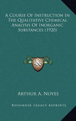 Book cover for A Course of Instruction in the Qualitative Chemical Analysis of Inorganic Substances (1920)