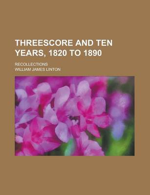 Book cover for Threescore and Ten Years, 1820 to 1890; Recollections