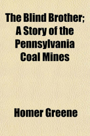 Cover of The Blind Brother; A Story of the Pennsylvania Coal Mines