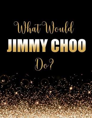 Book cover for What Would Jimmy Choo Do?