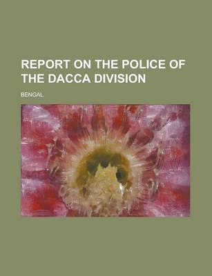 Book cover for Report on the Police of the Dacca Division