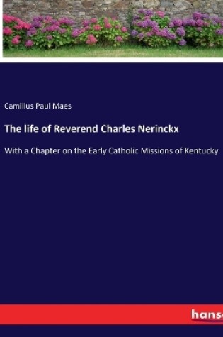 Cover of The life of Reverend Charles Nerinckx