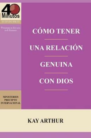 Cover of Como Tener Una Relacion Genuina Con Dios / Having a Real Relationship with God