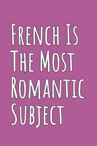 Cover of French Is The Most Romantic Subject